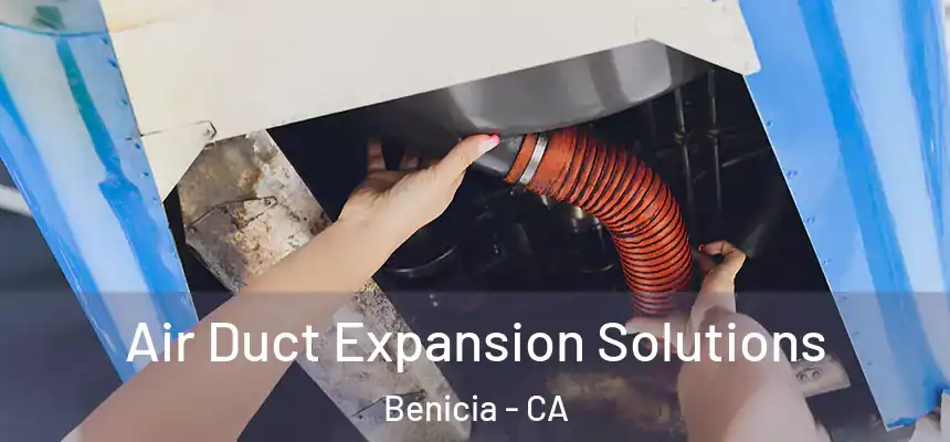  Air Duct Expansion Solutions Benicia - CA