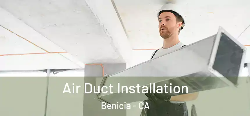  Air Duct Installation Benicia - CA