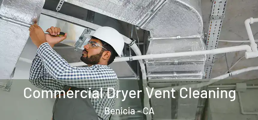 Commercial Dryer Vent Cleaning Benicia - CA