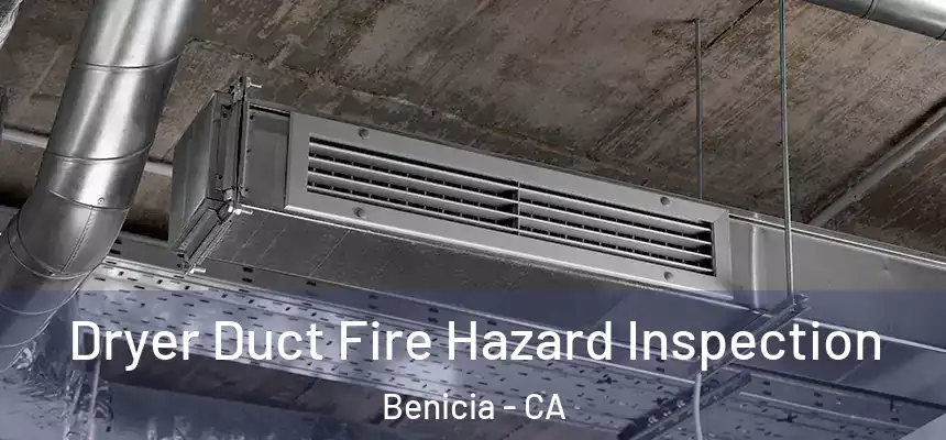  Dryer Duct Fire Hazard Inspection Benicia - CA