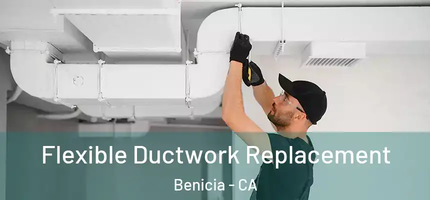 Flexible Ductwork Replacement Benicia - CA