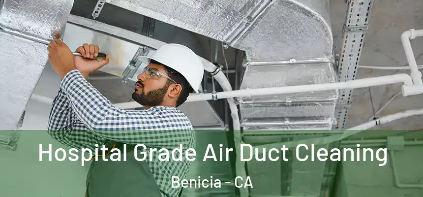  Hospital Grade Air Duct Cleaning Benicia - CA