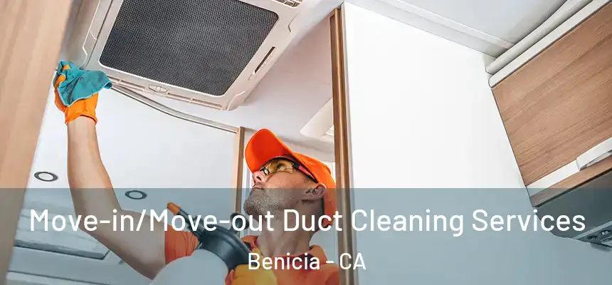  Move-in/Move-out Duct Cleaning Services Benicia - CA