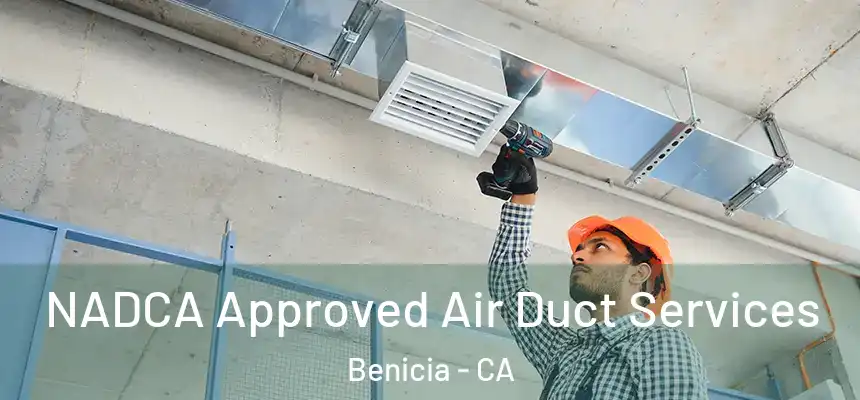 NADCA Approved Air Duct Services Benicia - CA
