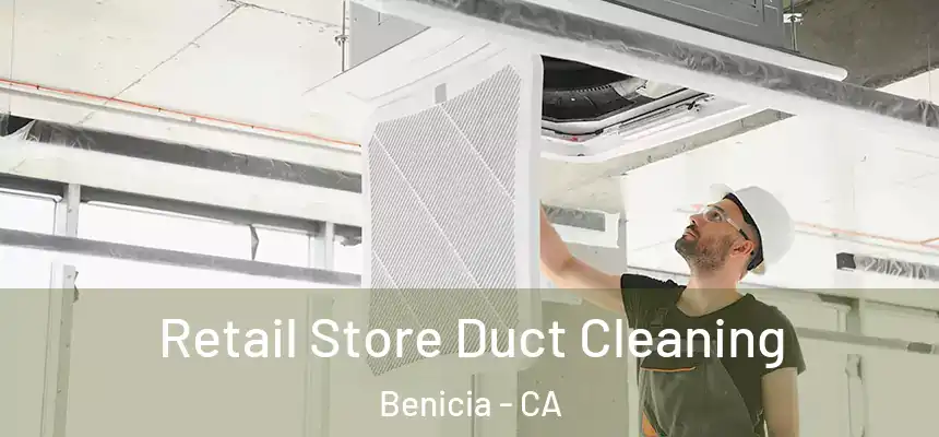 Retail Store Duct Cleaning Benicia - CA