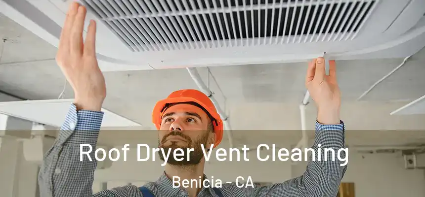 Roof Dryer Vent Cleaning Benicia - CA