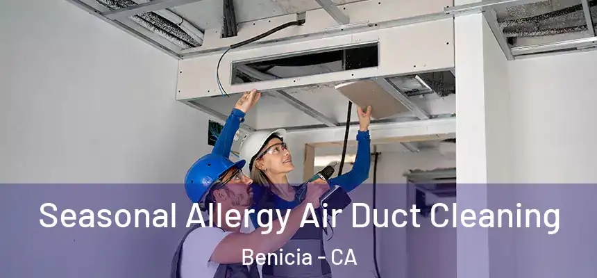 Seasonal Allergy Air Duct Cleaning Benicia - CA