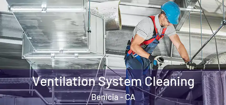  Ventilation System Cleaning Benicia - CA