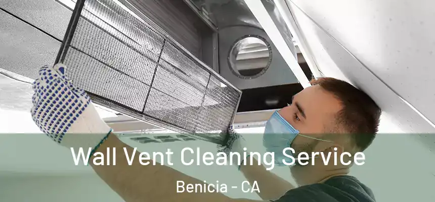  Wall Vent Cleaning Service Benicia - CA